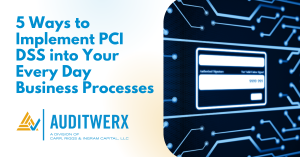 Auditwerx Blog 5 Ways to Implement PCI DSS into Your Every Day Business Processes