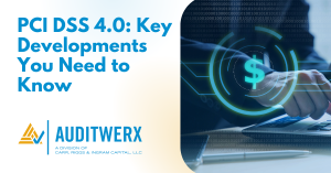 Auditwerx Blog PCI DSS 4.0_ Key Developments You Need to Know