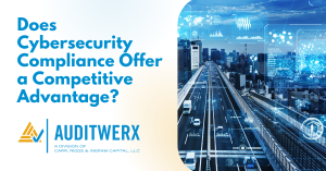 auditwerx blog does cybersecurity compliance offer a competitive advantage