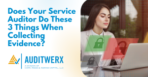 AuditwerxBlog Does Your Service Auditor Do These 3 Things When Collecting Evidence